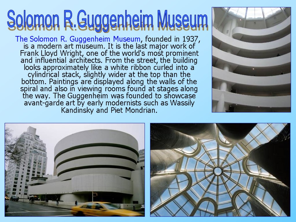 The Solomon R. Guggenheim Museum, founded in 1937, is a modern art museum. It